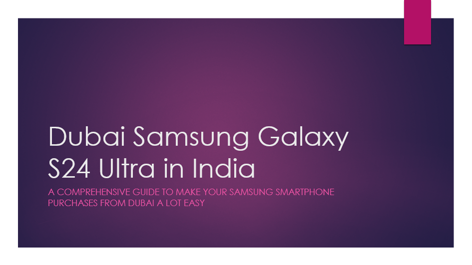 Ultimate Guide to Buy Samsung Galaxy S24 Ultra or any other smartphone from Dubai UAE at cheap price